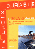 Le solaire chez soi. Des solutions simples et économiques pour les bricoleurs