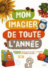 Mon imagier de toute l'année. 400 Photos au fil du temps : la journée, les saisons, les fêtes...