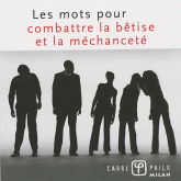 Les mots pour combattre la bêtise et la méchanceté