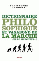 Dictionnaire philosophique et vagabond de la marche (et du marcheur)