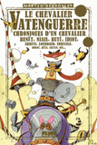 Le Chevalier Vatenguerre. Chroniques d'un chevalier benêt, niais, buté, idiot, abruti, lourdaud, imbécile, borné, bêta, crétin, nul...
