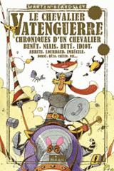 Le Chevalier Vatenguerre. Chroniques d'un chevalier benêt, niais, buté, idiot, abruti, lourdaud, imbécile, borné, bêta, crétin, nul...