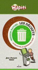 Les déchets. Je découvre, je comprends, j'agis