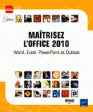 Maîtrisez l'office 2010. Word, Excel, PowerPoint et Outlook