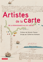 Artistes de la carte, De la Renaissance au XXIe siècle. L'explorateur, le stratège, le géographe