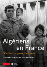 Algériens en France. 1954-1962 : la guerre, l'exil, la vie