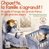 Chouette, la famille s'agrandit !. Guide à l'usage des grands frères et des grandes soeurs