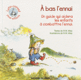 A bas l'ennui !. Un guide qui aidera les enfants à combattre l'ennui