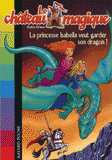 Le château magique Tome 2
La princesse Isabella veut garder son dragon !
