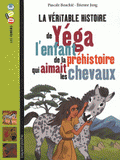 La véritable histoire de Yéga, l'enfant de la préhistoire qui aimait les chevaux