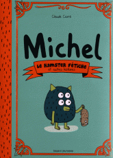 Michel. Le hamster fétiche et autres histoires