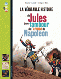 La véritable histoire de Jules, jeune tambour de l?armée de Napoléon