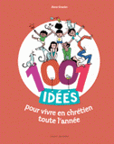 1001 idées pour vivre en chrétien toute l'année