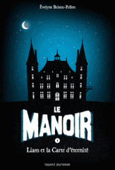 Le Manoir Tome 1
Liam et la carte d'éternité