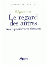 Réputation, Le regard des autres. Bâtir et promouvoir sa réputation