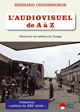 L'audiovisuel de A à Z. Découvrir les métiers de l'image