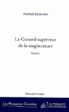 Le Conseil supérieur de la magistrature. De la révision constitutionnelle du 27 Juillet 1993 aux enjeux actuels, tome I