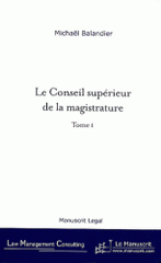 Le Conseil supérieur de la magistrature. De la révision constitutionnelle du 27 Juillet 1993 aux enjeux actuels, tome I