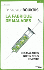 La fabrique de malades. Ces maladies qu'on nous invente