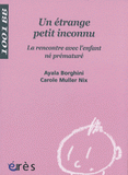 Un étrange petit inconnu. La rencontre avec l'enfant né prématuré