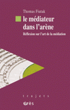 Le médiateur dans l'arène. Réflexion sur l'art de la médiation