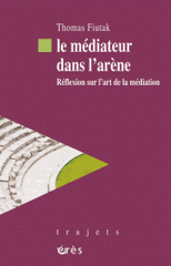 Le médiateur dans l'arène. Réflexion sur l'art de la médiation