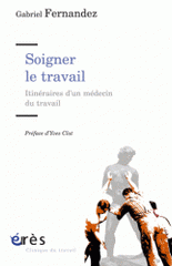 Soigner le travail. Itinéraires d'un médecin du travail