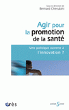 Agir pour la promotion de la santé. Une politique ouverte à l'innovation ?