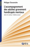 L'accompagnement des adultes gravement handicapés mentaux dans le secteur médico-social