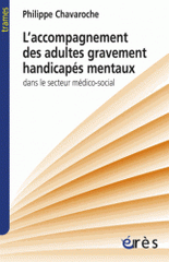 L'accompagnement des adultes gravement handicapés mentaux dans le secteur médico-social