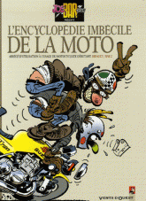 L'encyclopédie imbécile de la moto. Abrégé d'utilisation à l'usage du motocycliste débutant