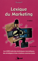Lexique du marketing. Les 2200 mots des techniques mercatiques, des stratégies et des relations commerciales
3e édition