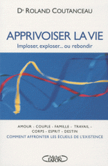 Apprivoiser la vie. Imploser, exploser... ou rebondir