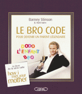 Le Bro Code pour devenir un parent légendaire. Le livre culte de la série How i met your mother
