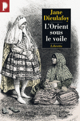 L'Orient sous le voile. De Chiraz à Bagdad (1881-1882)