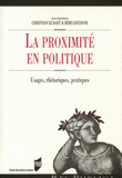 La proximité en politique. Usages, rhétoriques, pratiques