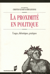 La proximité en politique. Usages, rhétoriques, pratiques