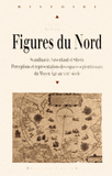 Figures du Nord. Perceptions et représentations des espaces septentrionaux du Moyen Age au XVIIIe siècle (Scandinavie, Groenland, Sibérie)