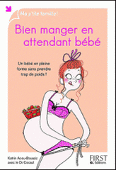 Bien manger en attendant bébé. Un bébé en pleine forme sans prendre trop de poids !