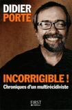 Incorrigible !. Chroniques d'un multirécidiviste