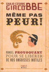 Même pas peur !. Manuel provoquant pour se libérer de nos angoisses inutiles