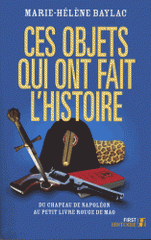 Ces objets qui ont fait l'Histoire. Du chapeau de Napoléon au petit livre rouge de Mao