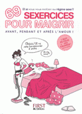 69 sexercices pour maigrir avant, pendant et après l'amour !. Et si vous vous mettiez au régime sexe ?