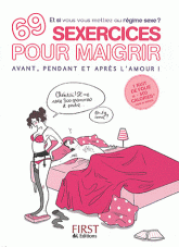 69 sexercices pour maigrir avant, pendant et après l'amour !. Et si vous vous mettiez au régime sexe ?