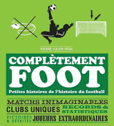 Complètement foot. Petites histoires de l'histoire du football