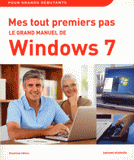 Le grand manuel de Windows 7. Mes tout premiers pas
2e édition