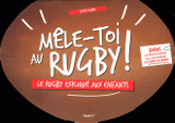 Mêle-toi au rugby !. Le rugby expliqué aux enfants