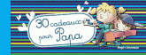 30 cadeaux pour Papa