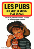 Les pubs que vous ne verrez plus jamais. 100 ans de publicités sexistes, racistes, ou tout simplement stupides