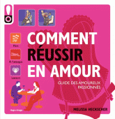 Comment réussir en amour. Le guide des amoureux passionnés
